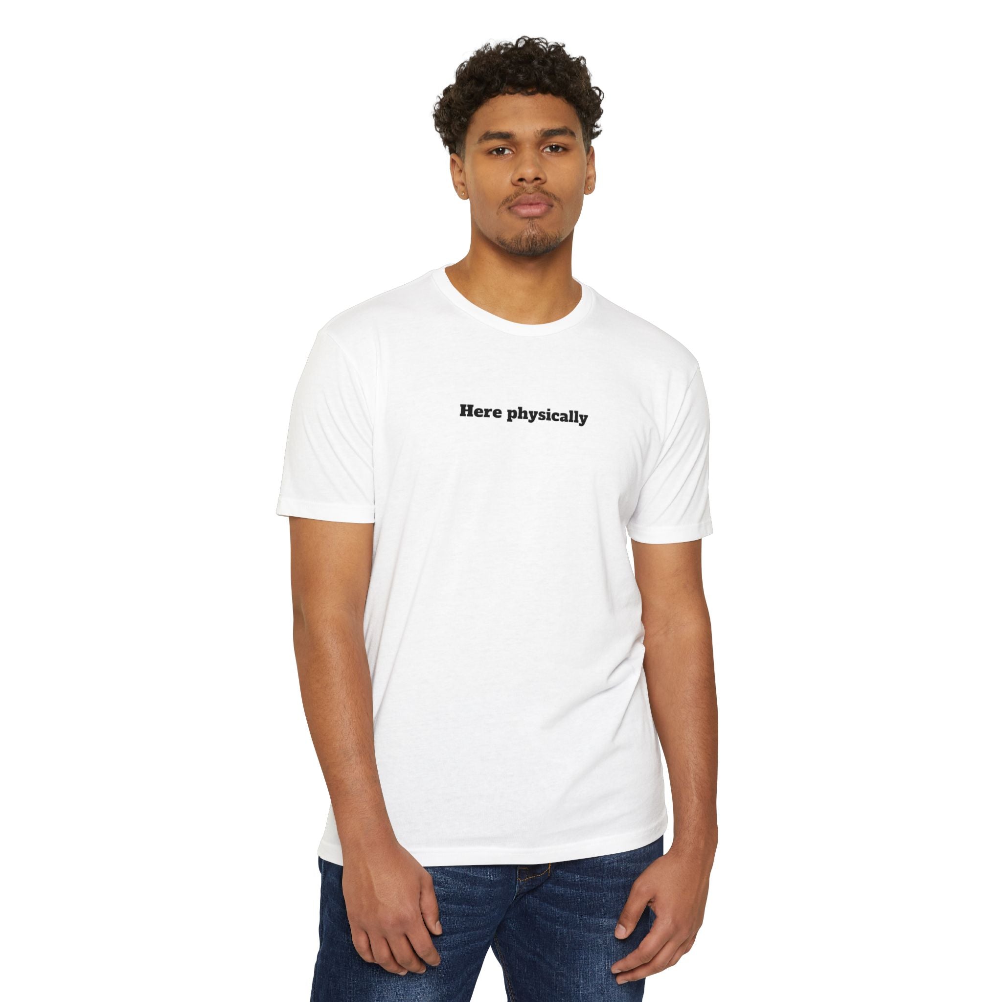 Here Physically T-Shirt