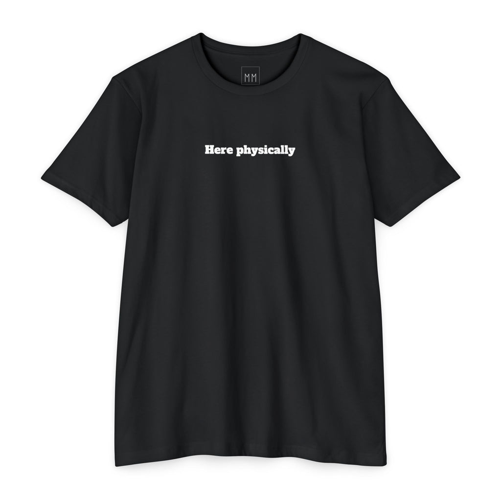 Here Physically T-Shirt
