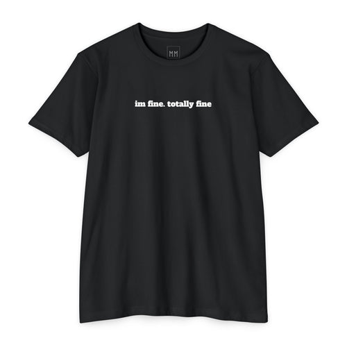 'I'm Fine, Totally Fine' T-Shirt