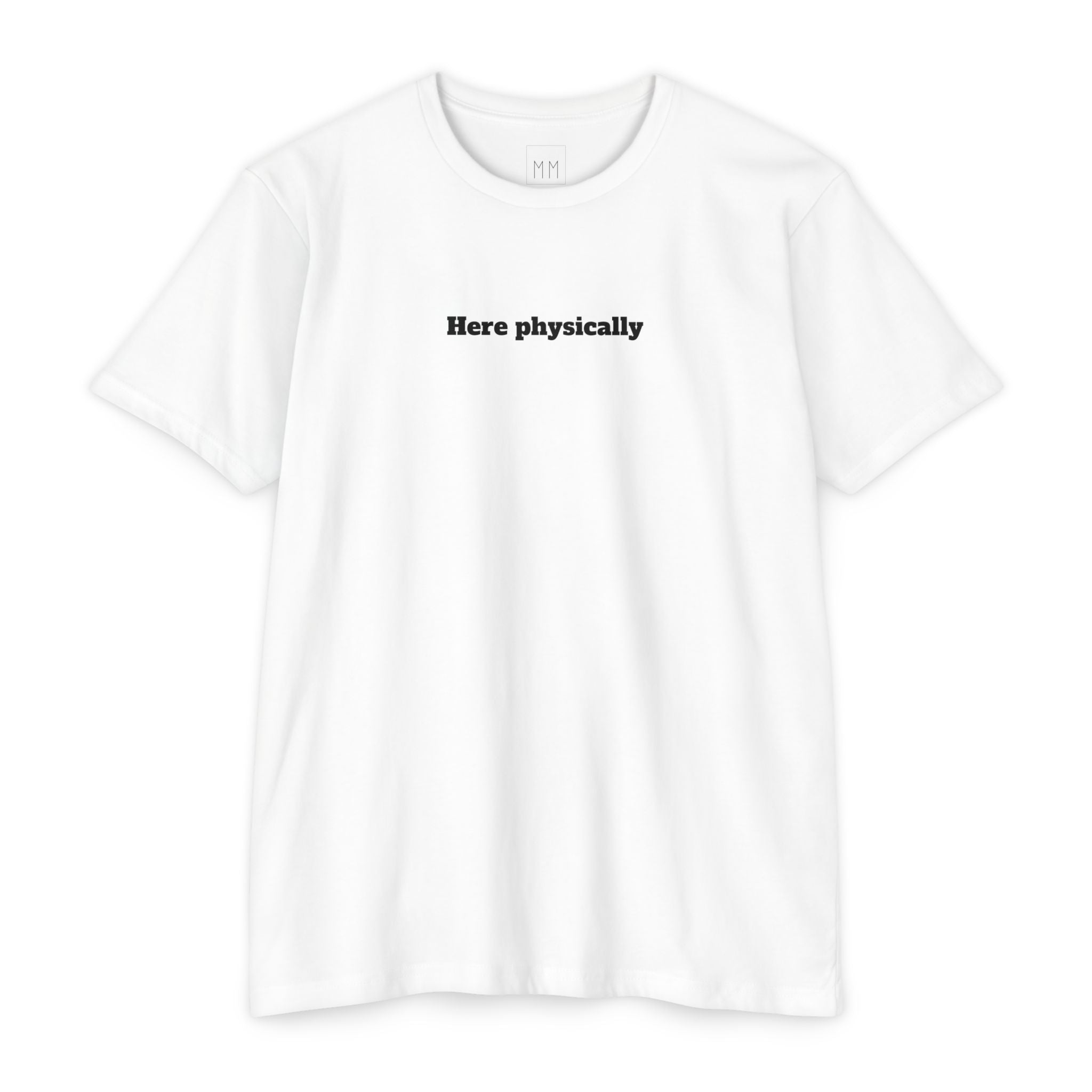 Here Physically T-Shirt