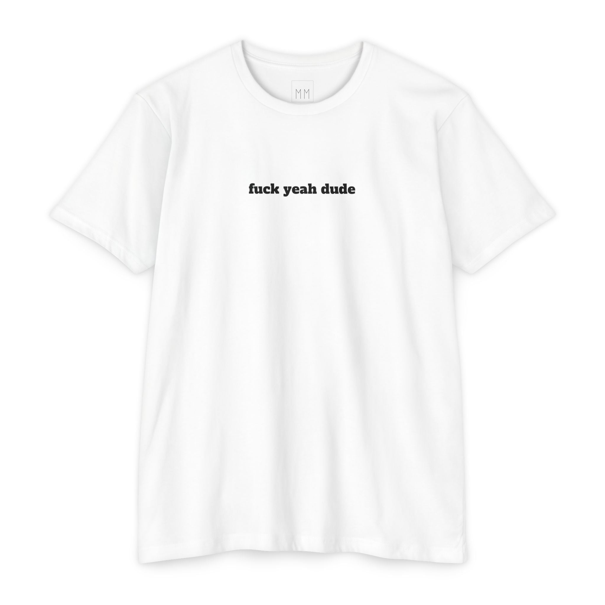 fuck yeah dude T-shirt